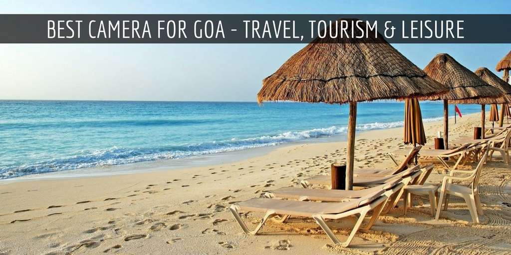 Best Camera for Goa - Travel, Tourism & Leisure