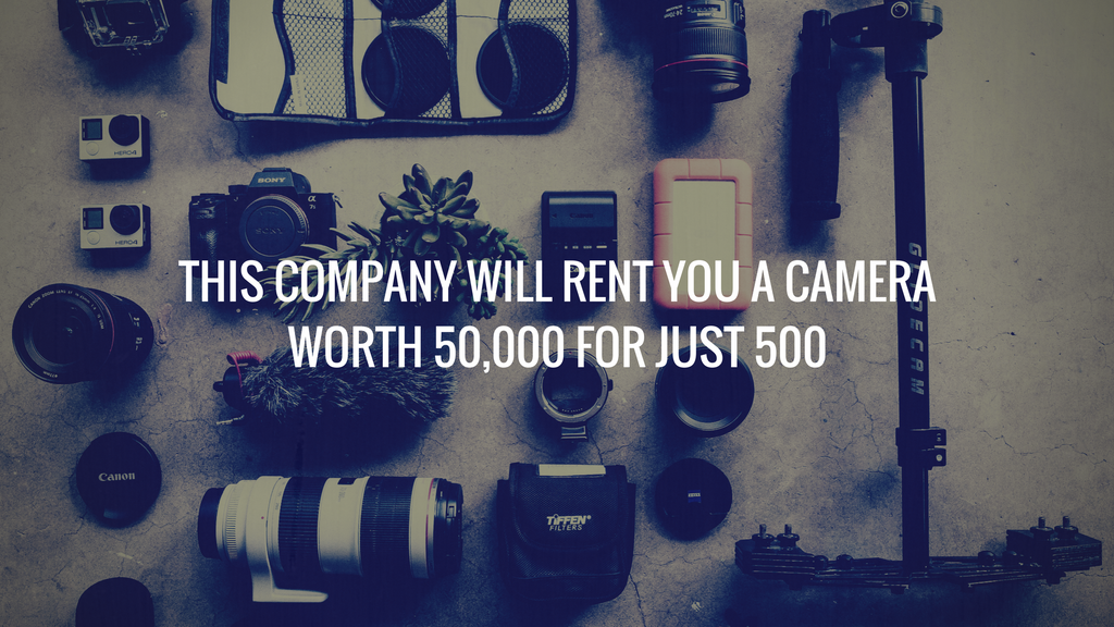 THIS COMPANY WILL RENT YOU A CAMERA  WORTH 50,000 FOR JUST 500